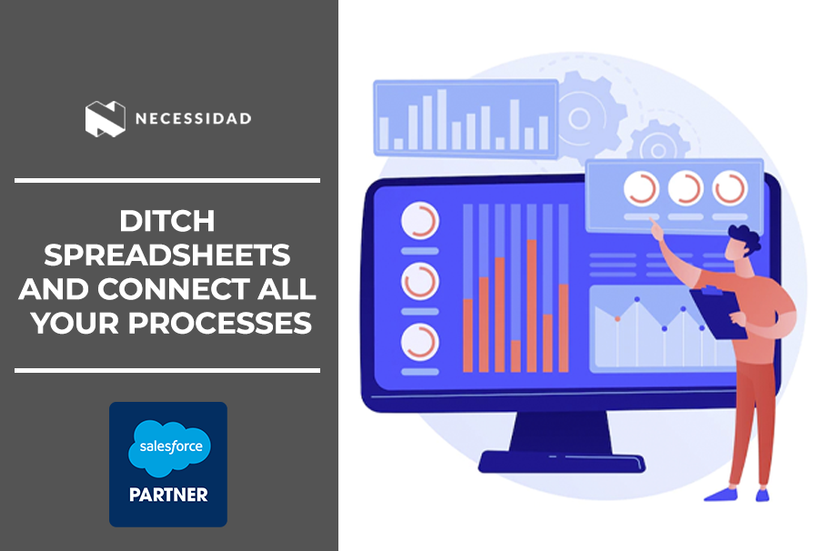 DITCH SPREADSHEETS AND CONNECT ALL YOUR PROCESSES WITH SALESFORCE